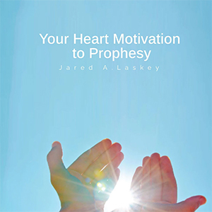 Your Heart Motivation to Prophesy